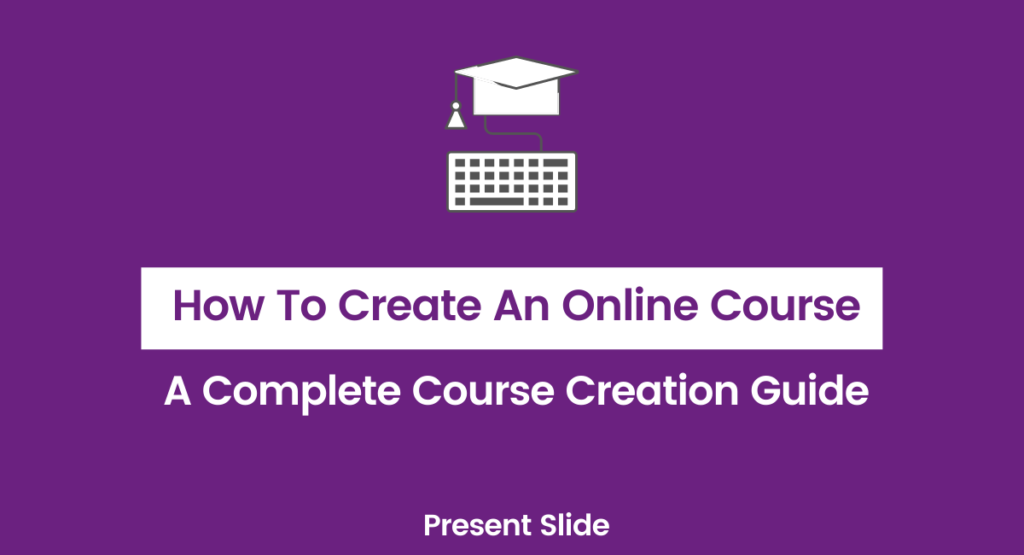 How to Create an Online Course? - Present Slide